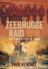 The Zeebrugge Raid 1918 : 'The Finest Feat of Arms' - Book