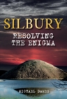 Silbury : Resolving the Enigma - Book