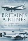 Britain's Airlines Volume Three : 1964 to Deregulation - Book