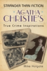 Agatha Christie's True Crime Inspirations : Stranger Than Fiction - Book