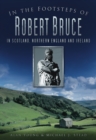 In the Footsteps of Robert Bruce : In Scotland, Northern England and Ireland - Book
