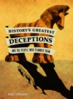 History's Greatest Deceptions and the People Who Planned Them - Book