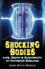 Shocking Bodies : Life, Death and Electricity in Victorian England - Book
