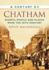 A Century of Chatham : Events, People and Places Over the 20th Century - Book