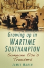 Someone Else's Trousers : Growing Up in Wartime Southampton - Book