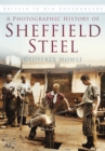 A Photographic History of Sheffield Steel : Britain in Old Photographs - Book