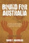 Bound for Australia : A Guide to the Records of Transported Convicts and Early Settlers - Book
