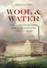 Wool and Water : The Gloucestershire Woollen Industry and its Mills - Book