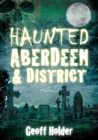 Haunted Aberdeen and District - eBook