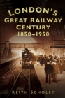 London's Great Railway Century 1850-1950 - Book
