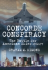 Concorde Conspiracy : The Battle for American Skies 1962-77 - Book