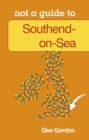 Not a Guide to: Southend on Sea - Book