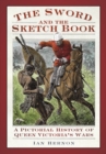 The Sword and the Sketch Book : A Pictorial History of Queen Victoria's Wars - Book