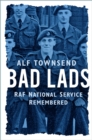 Bad Lads : RAF National Service Remembered - eBook