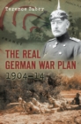 The Real German War Plan, 1904-14 - eBook