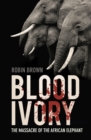 Blood Ivory : The Massacre of the African Elephant - eBook
