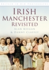 Irish Manchester Revisited : Britain in Old Photographs - Book