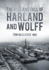 The Rise and Fall of Harland and Wolff - eBook