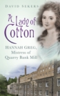 A Lady of Cotton : Hannah Greg, Mistress of Quarry Bank Mill - eBook