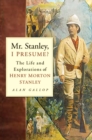 Mr. Stanley, I Presume? : The Life and Explorations of Henry Morton Stanley - eBook