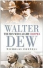 Walter Dew : The Man Who Caught Crippen - eBook
