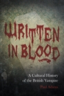 Written in Blood : A Cultural History of the British Vampire - Book