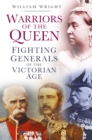 Warriors of the Queen : Fighting Generals of the Victorian Age - eBook