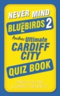 Never Mind the Bluebirds 2 : Another Ultimate Cardiff City Quiz Book - Book
