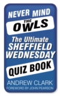 Never Mind the Owls : The Ultimate Sheffield Wednesday Quiz Book - Book