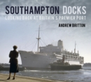 Southampton Docks : Looking Back at Britain's Premier Port - Book