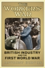 The Workers' War : British Industry and the First World War - Book