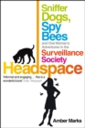 Headspace : Sniffer Dogs, Spy Bees and One Woman's Adventures in the Surveillance Society - Book