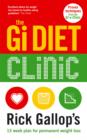 The Gi Diet Clinic : Rick Gallop's 13 Week Plan for Permanent Weight Loss - eBook