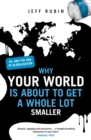 Why Your World is About to Get a Whole Lot Smaller : Oil and the End of Globalisation - Book