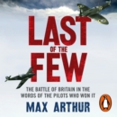 Last of the Few : The Battle of Britain in the Words of the Pilots Who Won It - eAudiobook
