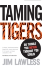 Taming Tigers : Do things you never thought you could - Book