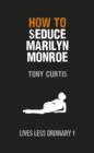 How to Seduce Marilyn Monroe : Lives Less Ordinary - eBook