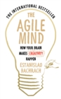 The Agile Mind : How Your Brain Makes Creativity Happen - eBook