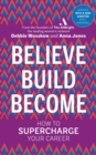 Believe. Build. Become. : How to Supercharge Your Career - eBook