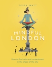 Mindful London : How to Find Calm and Contentment in the Chaos of the City - Book