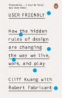 User Friendly : How the Hidden Rules of Design are Changing the Way We Live, Work & Play - Book