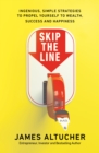 Skip the Line : Ingenious, Simple Strategies to Propel Yourself to Wealth, Success and Happiness - eBook