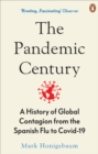 The Pandemic Century : A History of Global Contagion from the Spanish Flu to Covid-19 - eBook