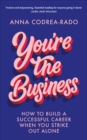 You're the Business : How to Build a Successful Career When You Strike Out Alone - eBook