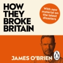 How They Broke Britain : The Instant Sunday Times Bestseller - eAudiobook