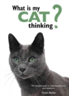 What is My Cat Thinking? : The Essential Guide to Understanding Your Pet - Book