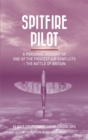 Spitfire Pilot : A Personal Account of One of the Fiercest Air Conflicts - The Battle of Britain - Book