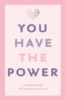 You Have the Power : Affirmations to change your life - eBook