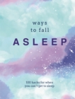 Ways to Fall Asleep : 100 Hacks for When You Can't Get to Sleep - Book
