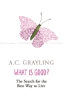 What is Good? : The Search for the Best Way to Live - Book